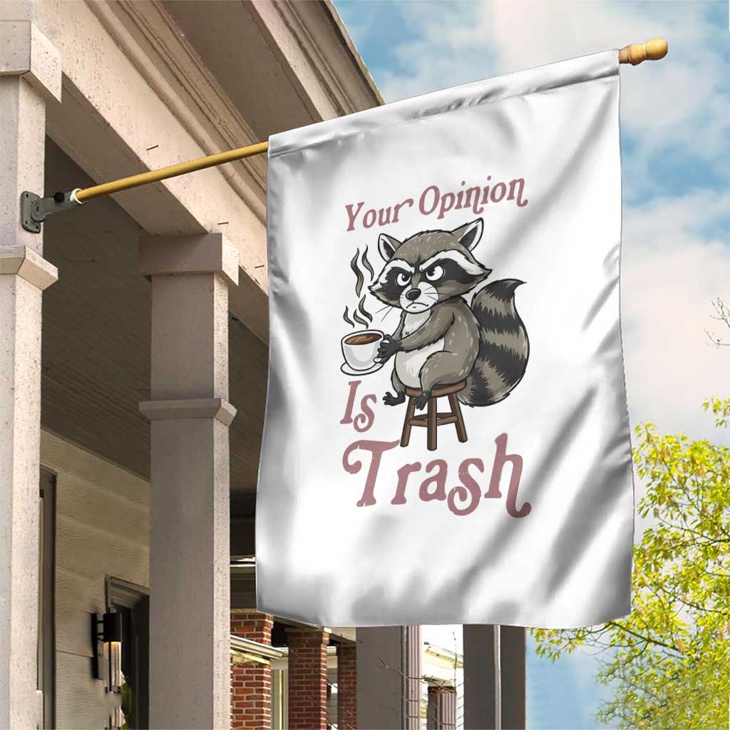 Funny Sarcastic Raccoon Coffee Lover Garden Flag Your Opinion Is Trash Gift TS12 Print Your Wear