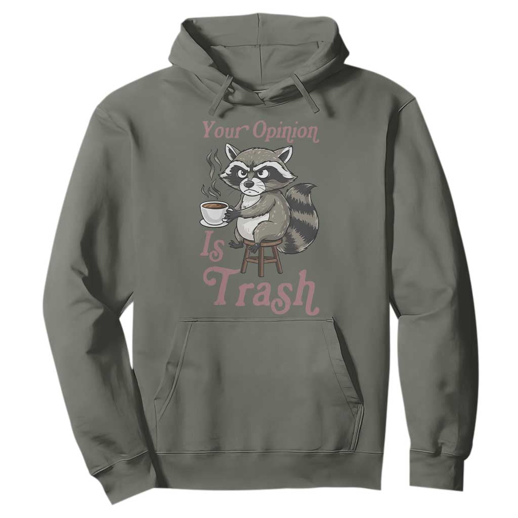 Funny Sarcastic Raccoon Coffee Lover Hoodie Your Opinion Is Trash Gift TS12 Military Green Print Your Wear