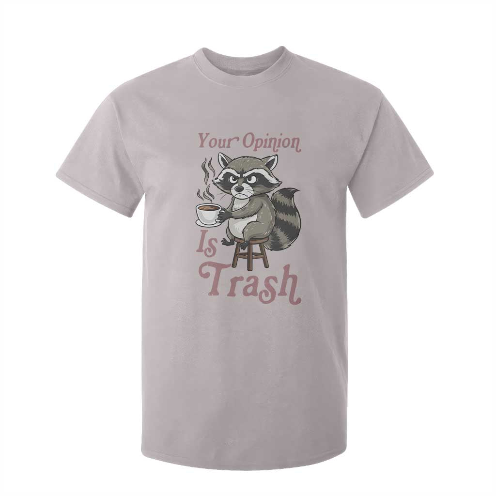 Funny Sarcastic Raccoon Coffee Lover T Shirt For Kid Your Opinion Is Trash Gift TS12 Ice Gray Print Your Wear