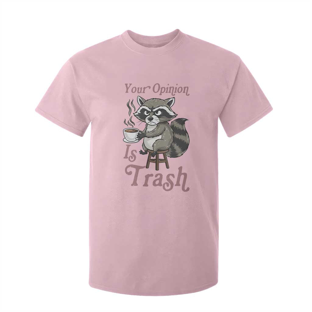 Funny Sarcastic Raccoon Coffee Lover T Shirt For Kid Your Opinion Is Trash Gift TS12 Light Pink Print Your Wear