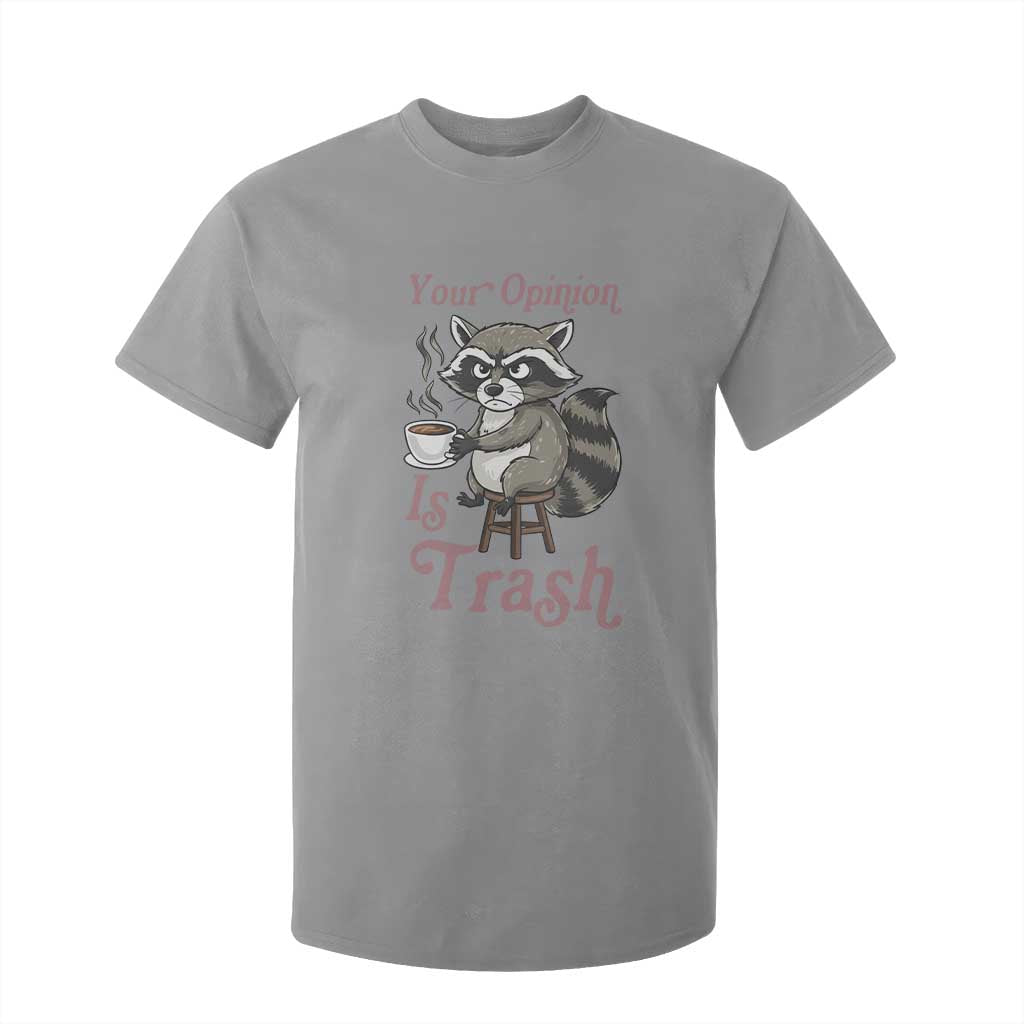 Funny Sarcastic Raccoon Coffee Lover T Shirt For Kid Your Opinion Is Trash Gift TS12 Sport Gray Print Your Wear