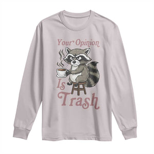 Funny Sarcastic Raccoon Coffee Lover Long Sleeve Shirt Your Opinion Is Trash Gift TS12 Ice Gray Print Your Wear