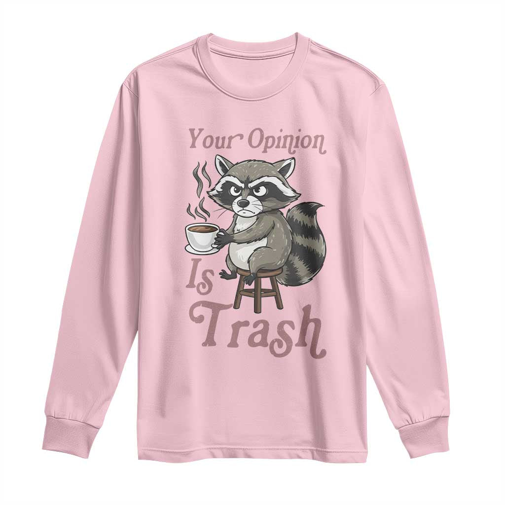 Funny Sarcastic Raccoon Coffee Lover Long Sleeve Shirt Your Opinion Is Trash Gift TS12 Light Pink Print Your Wear
