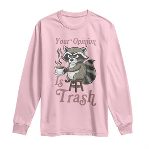 Funny Sarcastic Raccoon Coffee Lover Long Sleeve Shirt Your Opinion Is Trash Gift TS12 Light Pink Print Your Wear