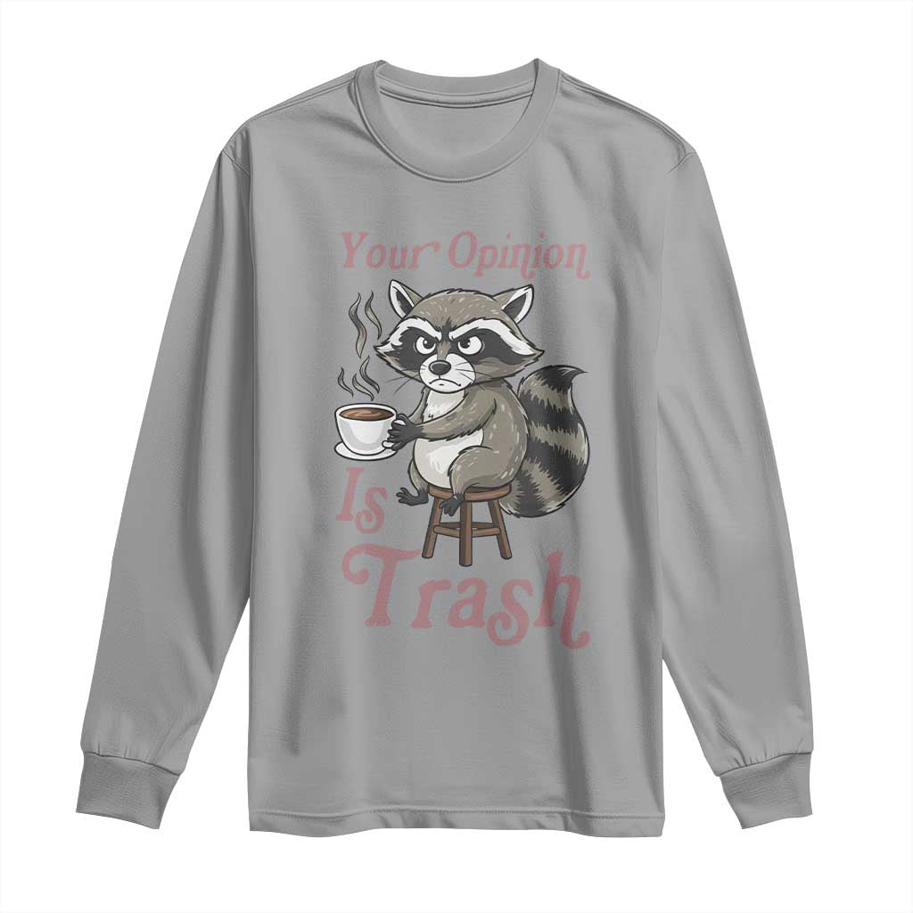 Funny Sarcastic Raccoon Coffee Lover Long Sleeve Shirt Your Opinion Is Trash Gift TS12 Sport Gray Print Your Wear