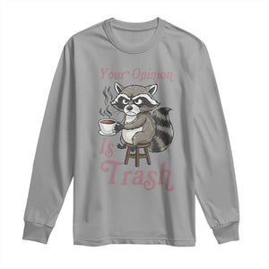 Funny Sarcastic Raccoon Coffee Lover Long Sleeve Shirt Your Opinion Is Trash Gift TS12 Sport Gray Print Your Wear
