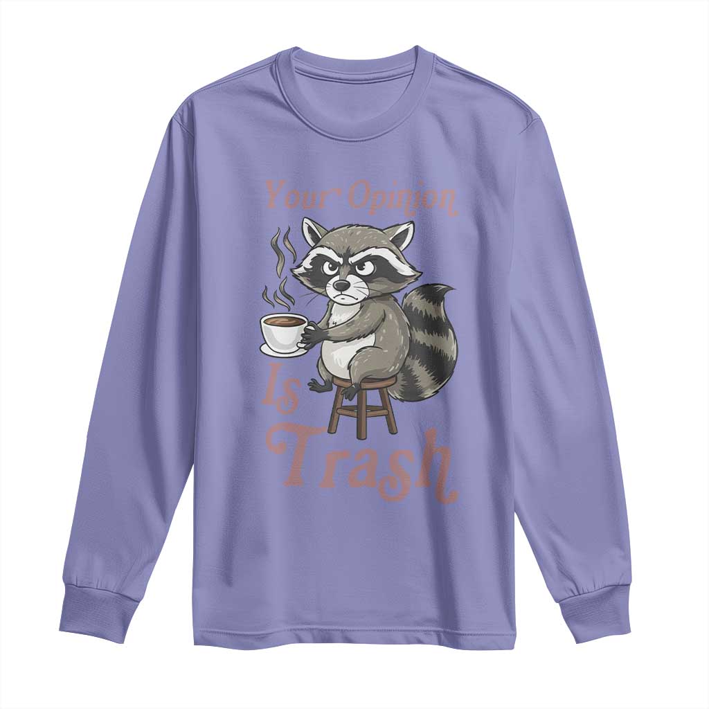 Funny Sarcastic Raccoon Coffee Lover Long Sleeve Shirt Your Opinion Is Trash Gift TS12 Violet Print Your Wear
