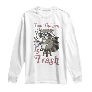 Funny Sarcastic Raccoon Coffee Lover Long Sleeve Shirt Your Opinion Is Trash Gift TS12 White Print Your Wear