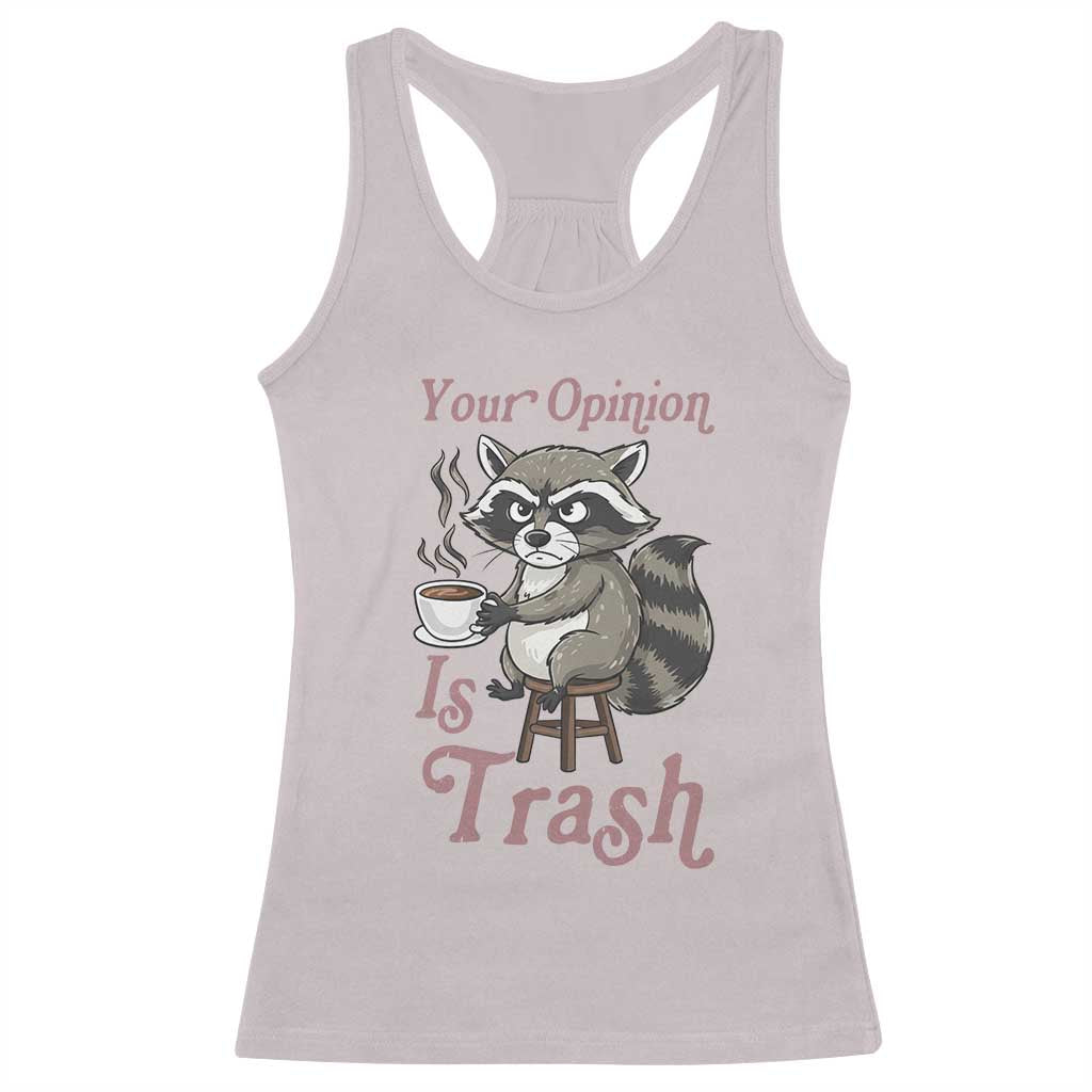 Funny Sarcastic Raccoon Coffee Lover Racerback Tank Top Your Opinion Is Trash Gift TS12 Ice Gray Print Your Wear