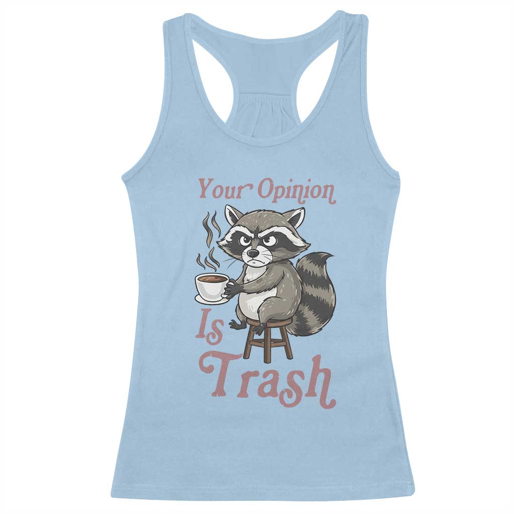 Funny Sarcastic Raccoon Coffee Lover Racerback Tank Top Your Opinion Is Trash Gift TS12 Light Blue Print Your Wear