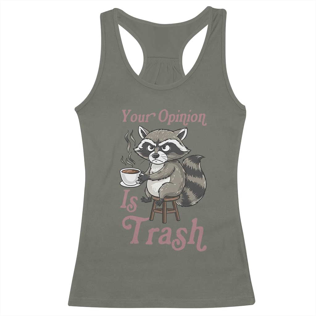 Funny Sarcastic Raccoon Coffee Lover Racerback Tank Top Your Opinion Is Trash Gift TS12 Military Green Print Your Wear