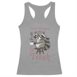 Funny Sarcastic Raccoon Coffee Lover Racerback Tank Top Your Opinion Is Trash Gift TS12 Sport Gray Print Your Wear