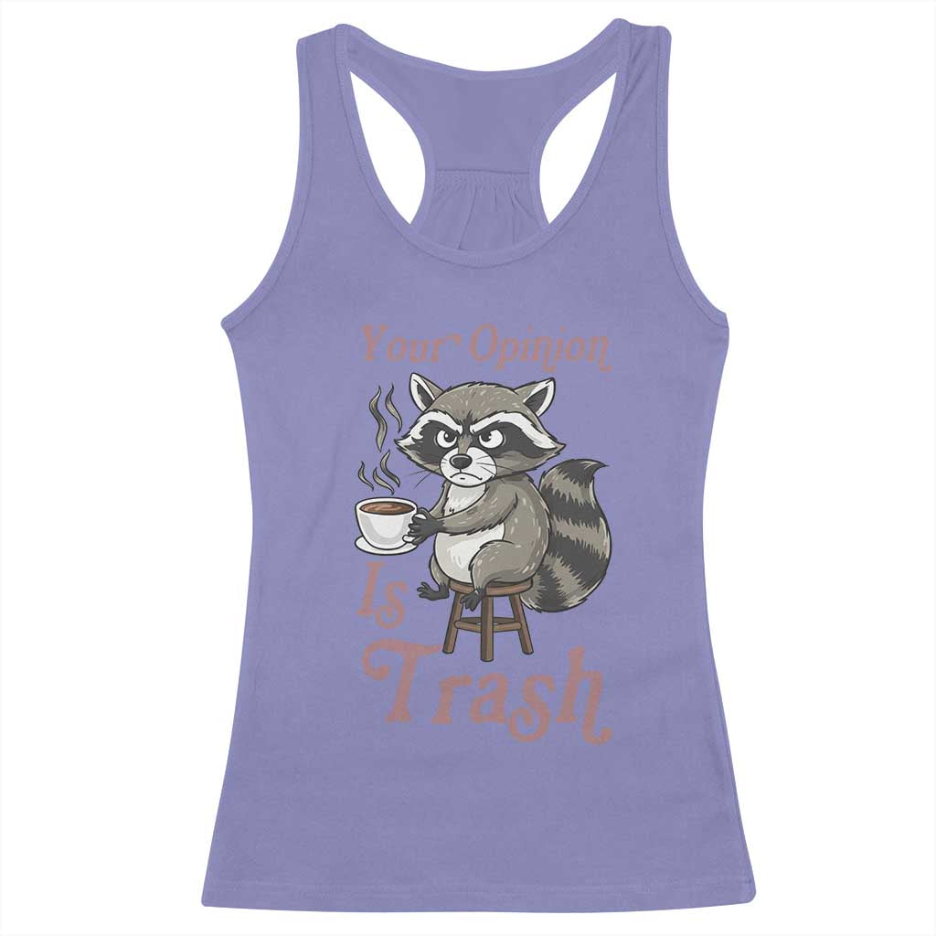 Funny Sarcastic Raccoon Coffee Lover Racerback Tank Top Your Opinion Is Trash Gift TS12 Violet Print Your Wear