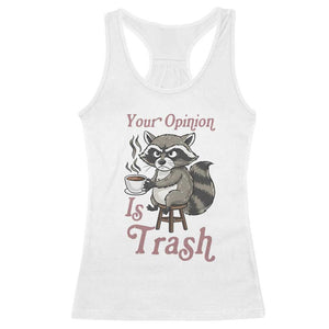 Funny Sarcastic Raccoon Coffee Lover Racerback Tank Top Your Opinion Is Trash Gift TS12 White Print Your Wear