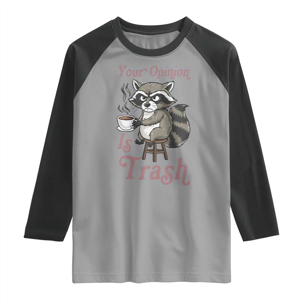 Funny Sarcastic Raccoon Coffee Lover Raglan Shirt Your Opinion Is Trash Gift TS12 Sport Gray Black Print Your Wear