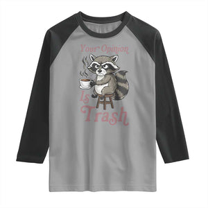 Funny Sarcastic Raccoon Coffee Lover Raglan Shirt Your Opinion Is Trash Gift TS12 Sport Gray Black Print Your Wear