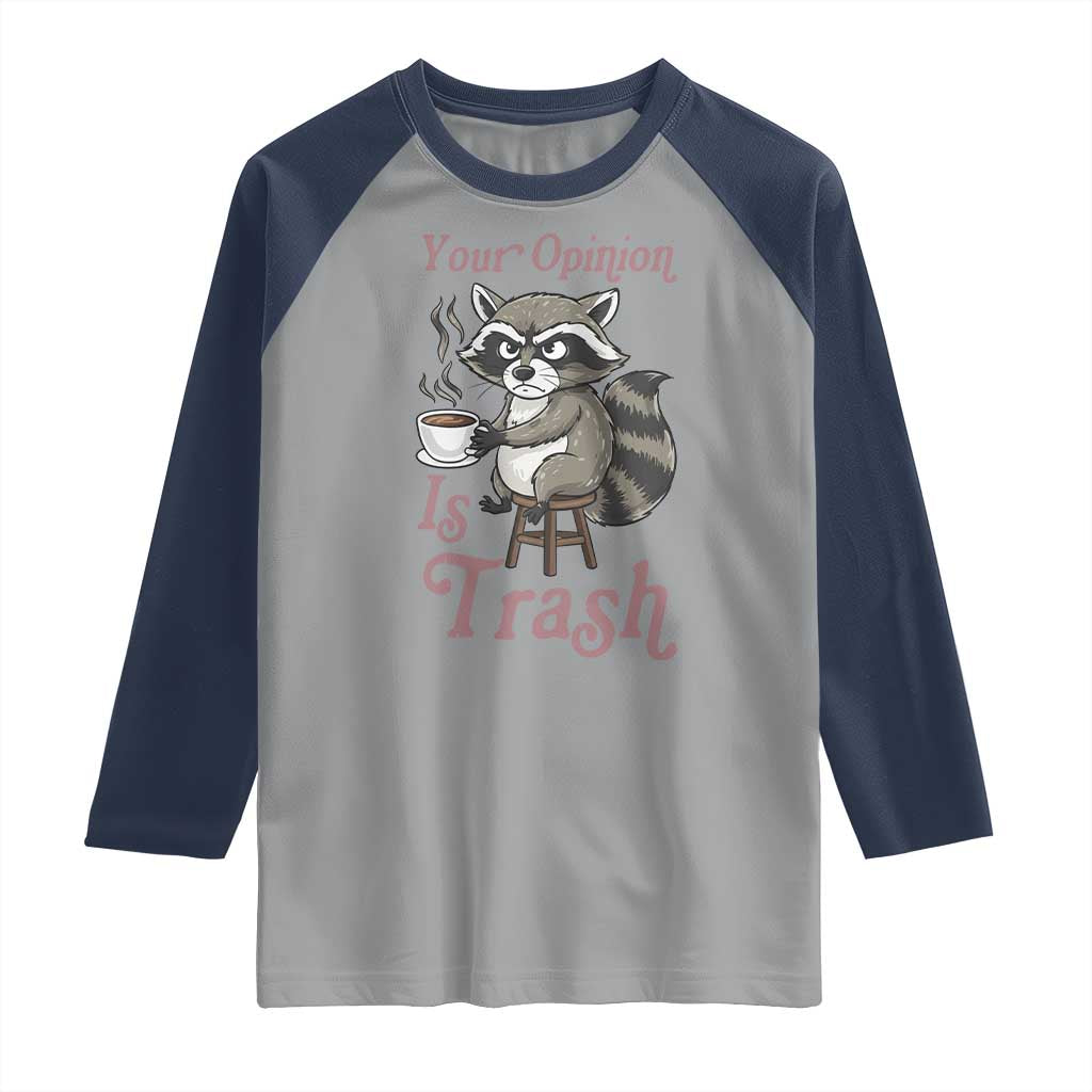 Funny Sarcastic Raccoon Coffee Lover Raglan Shirt Your Opinion Is Trash Gift TS12 Sport Gray Navy Print Your Wear