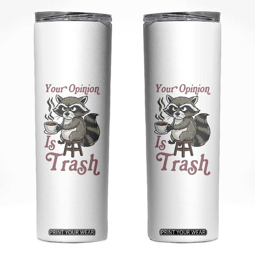 Funny Sarcastic Raccoon Coffee Lover Skinny Tumbler Your Opinion Is Trash Gift TS12 White Print Your Wear