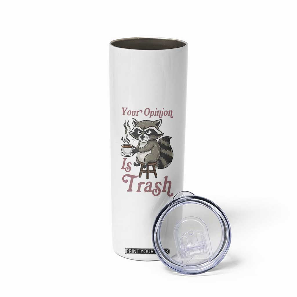 Funny Sarcastic Raccoon Coffee Lover Skinny Tumbler Your Opinion Is Trash Gift TS12 Print Your Wear