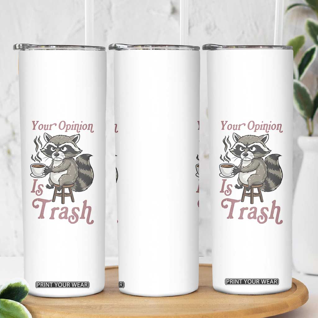 Funny Sarcastic Raccoon Coffee Lover Skinny Tumbler Your Opinion Is Trash Gift TS12 Print Your Wear