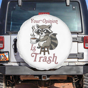 Funny Sarcastic Raccoon Coffee Lover Spare Tire Cover Your Opinion Is Trash Gift TS12 No hole White Print Your Wear