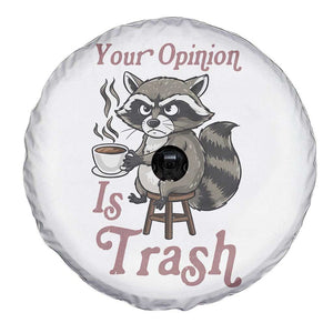 Funny Sarcastic Raccoon Coffee Lover Spare Tire Cover Your Opinion Is Trash Gift TS12 Print Your Wear
