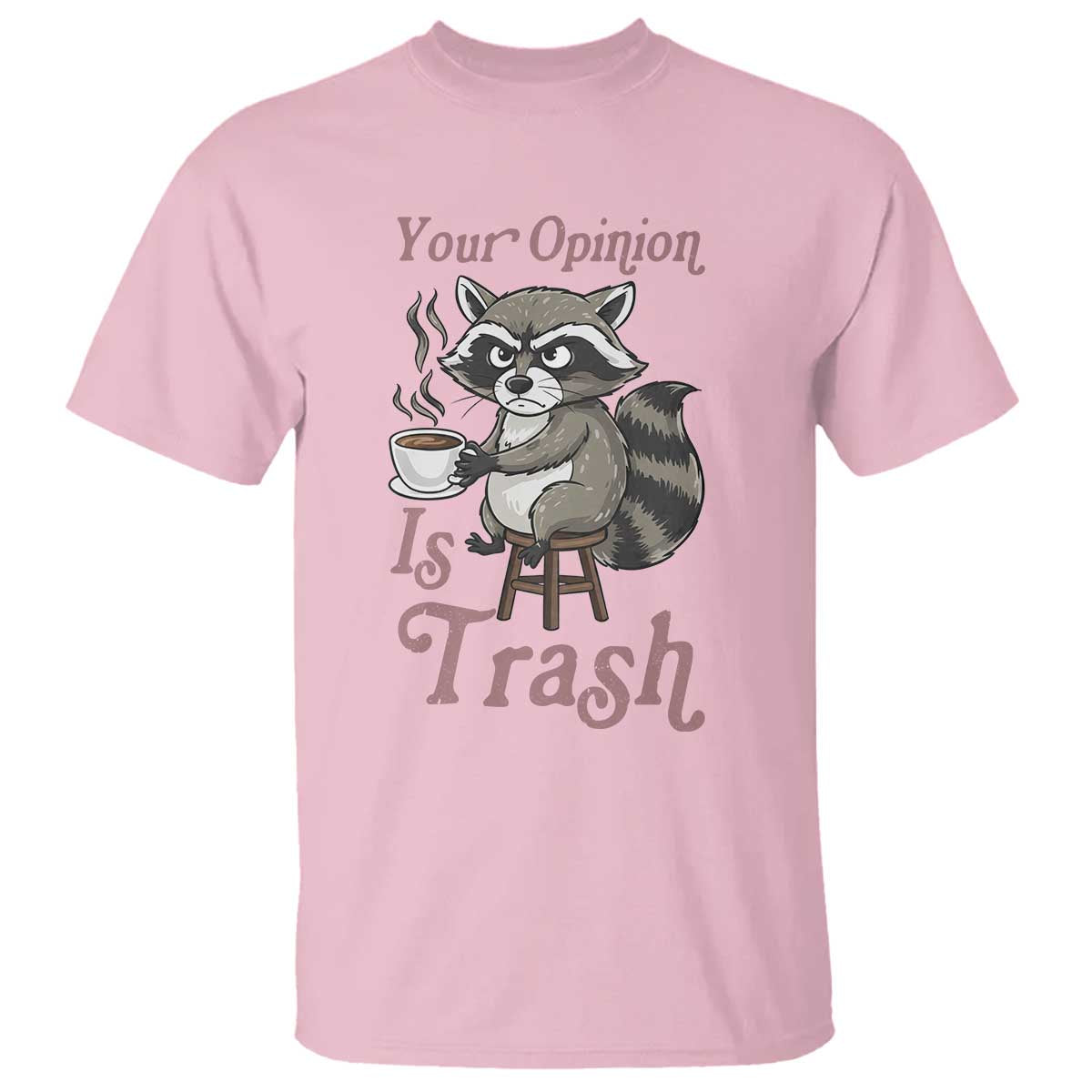 Funny Sarcastic Raccoon Coffee Lover T Shirt Your Opinion Is Trash Gift TS12 Light Pink Print Your Wear