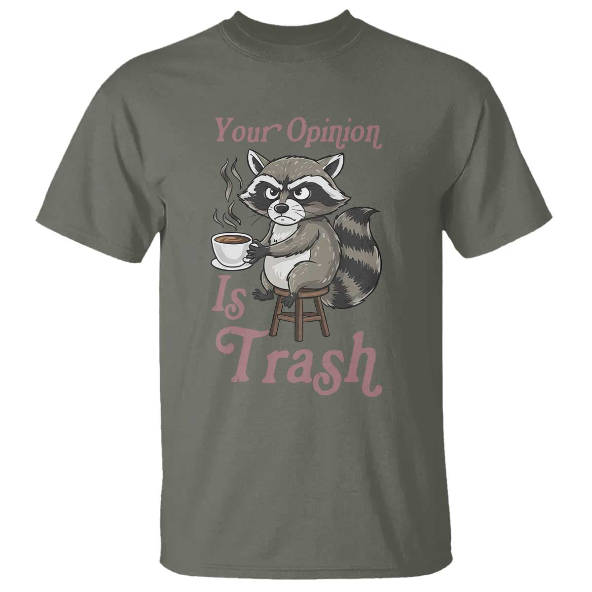 Funny Sarcastic Raccoon Coffee Lover T Shirt Your Opinion Is Trash Gift TS12 Military Green Print Your Wear