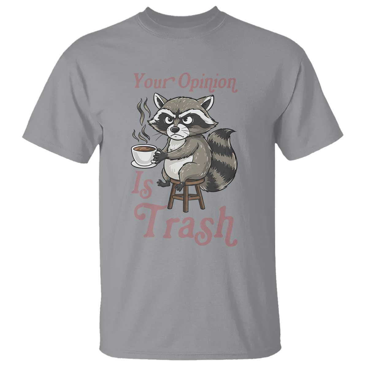 Funny Sarcastic Raccoon Coffee Lover T Shirt Your Opinion Is Trash Gift TS12 Sport Gray Print Your Wear