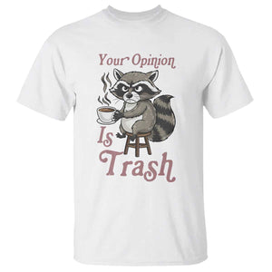 Funny Sarcastic Raccoon Coffee Lover T Shirt Your Opinion Is Trash Gift TS12 White Print Your Wear