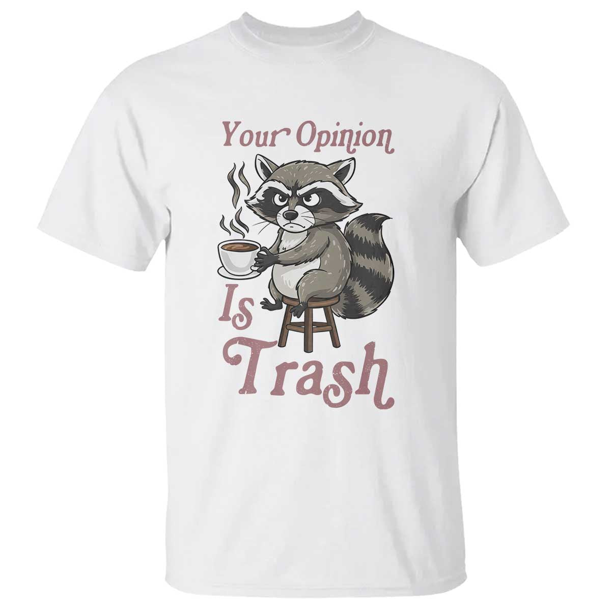 Funny Sarcastic Raccoon Coffee Lover T Shirt Your Opinion Is Trash Gift TS12 White Print Your Wear