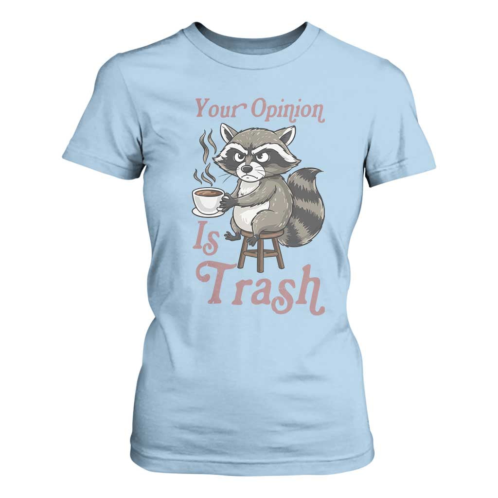Funny Sarcastic Raccoon Coffee Lover T Shirt For Women Your Opinion Is Trash Gift TS12 Light Blue Print Your Wear
