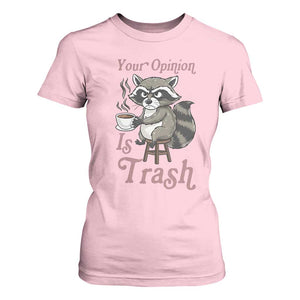 Funny Sarcastic Raccoon Coffee Lover T Shirt For Women Your Opinion Is Trash Gift TS12 Light Pink Print Your Wear