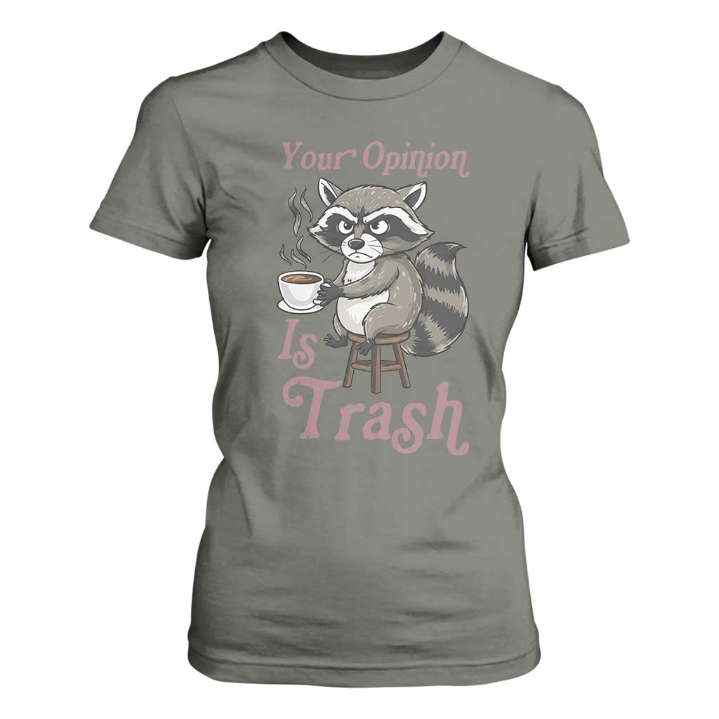 Funny Sarcastic Raccoon Coffee Lover T Shirt For Women Your Opinion Is Trash Gift TS12 Military Green Print Your Wear