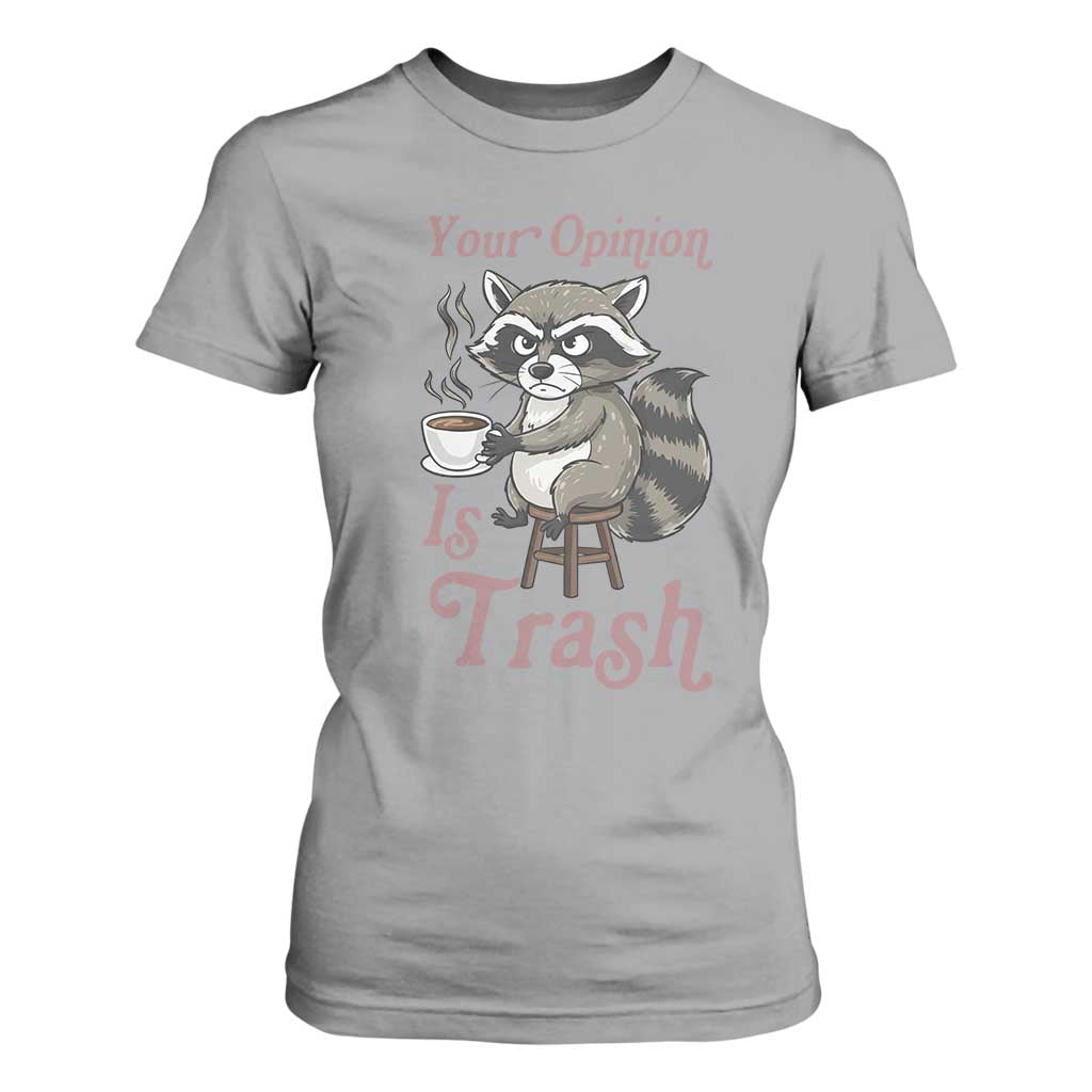 Funny Sarcastic Raccoon Coffee Lover T Shirt For Women Your Opinion Is Trash Gift TS12 Sport Gray Print Your Wear