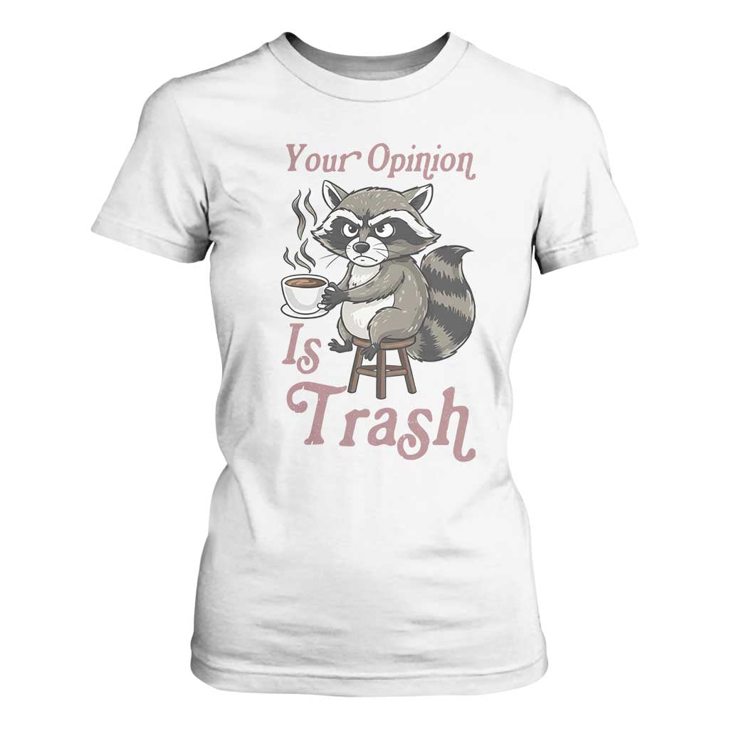 Funny Sarcastic Raccoon Coffee Lover T Shirt For Women Your Opinion Is Trash Gift TS12 White Print Your Wear