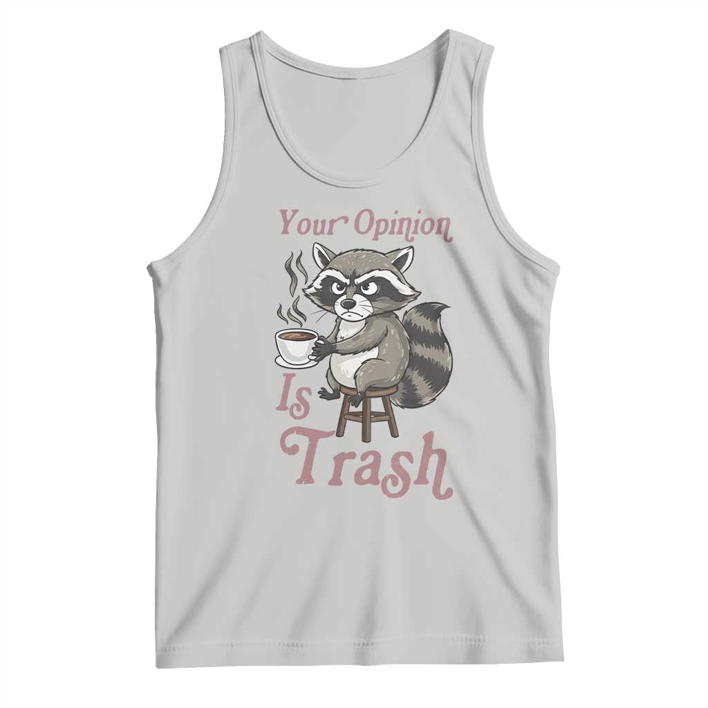 Funny Sarcastic Raccoon Coffee Lover Tank Top Your Opinion Is Trash Gift TS12 Ash Print Your Wear
