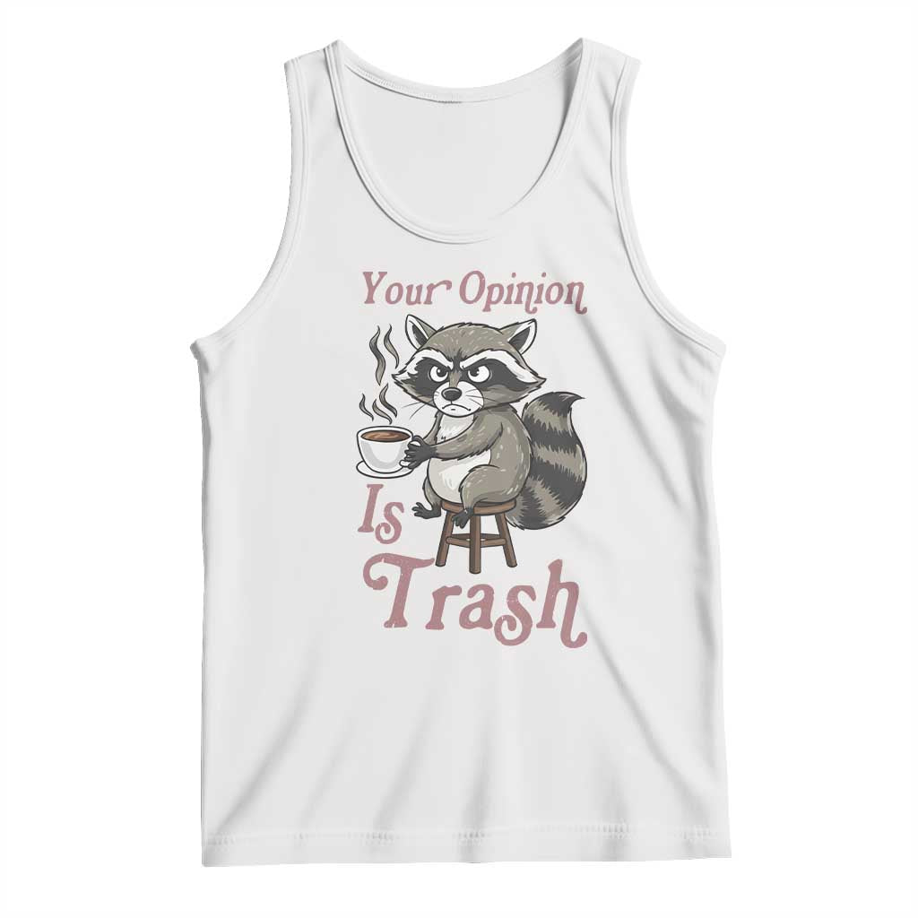 Funny Sarcastic Raccoon Coffee Lover Tank Top Your Opinion Is Trash Gift TS12 White Print Your Wear