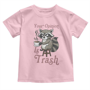Funny Sarcastic Raccoon Coffee Lover Toddler T Shirt Your Opinion Is Trash Gift TS12 Light Pink Print Your Wear