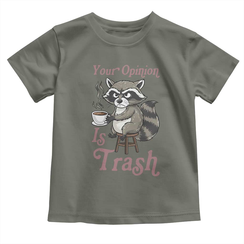 Funny Sarcastic Raccoon Coffee Lover Toddler T Shirt Your Opinion Is Trash Gift TS12 Military Green Print Your Wear