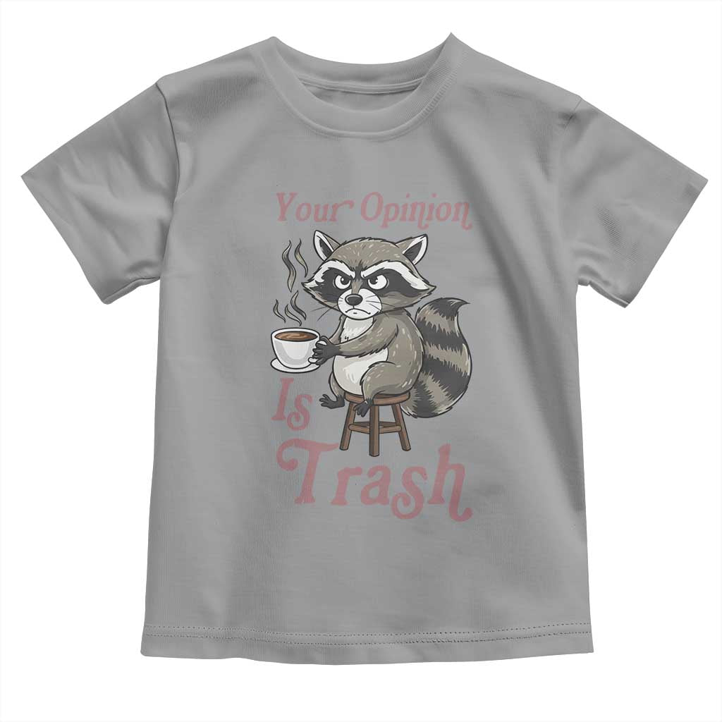 Funny Sarcastic Raccoon Coffee Lover Toddler T Shirt Your Opinion Is Trash Gift TS12 Sport Gray Print Your Wear