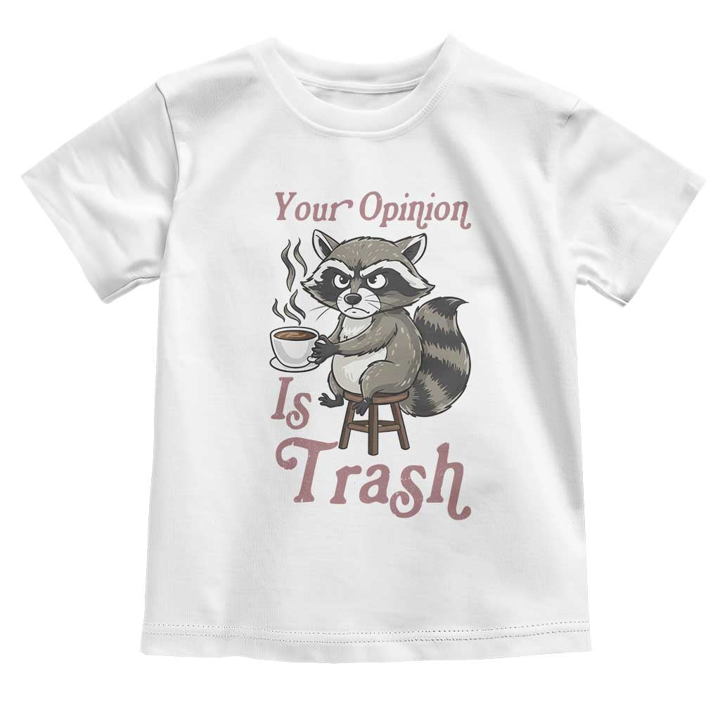 Funny Sarcastic Raccoon Coffee Lover Toddler T Shirt Your Opinion Is Trash Gift TS12 White Print Your Wear