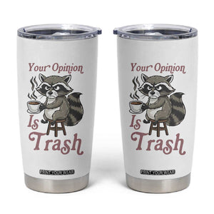 Funny Sarcastic Raccoon Coffee Lover Tumbler Cup Your Opinion Is Trash Gift TS12 White Print Your Wear