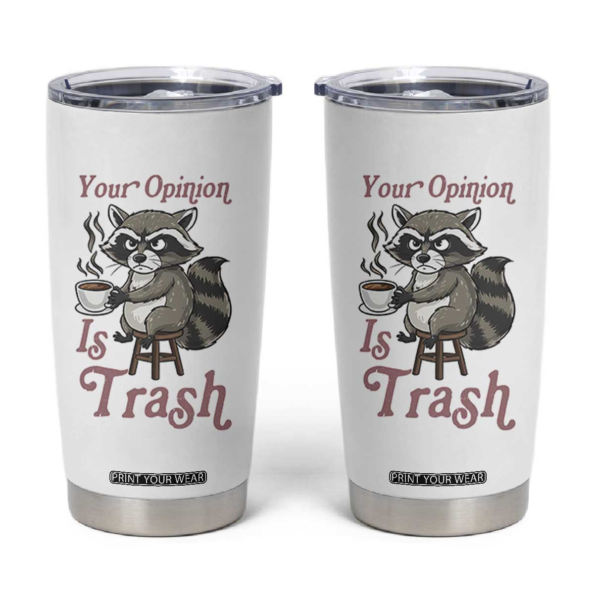 Funny Sarcastic Raccoon Coffee Lover Tumbler Cup Your Opinion Is Trash Gift TS12 White Print Your Wear