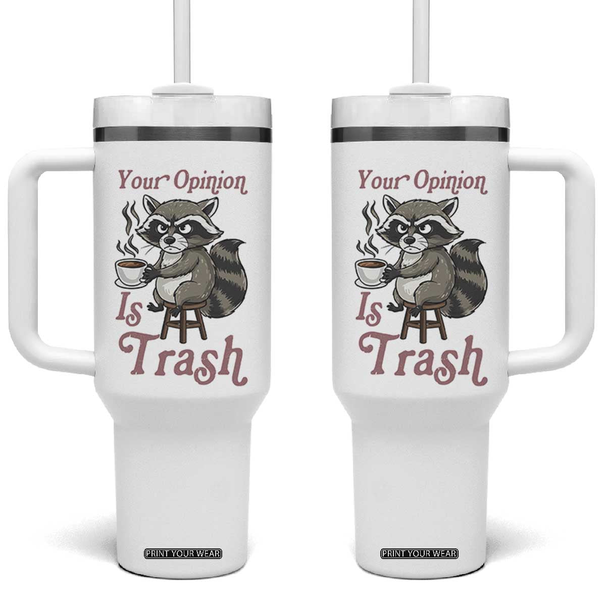 Funny Sarcastic Raccoon Coffee Lover Tumbler With Handle Your Opinion Is Trash Gift TS12 One Size: 40 oz White Print Your Wear