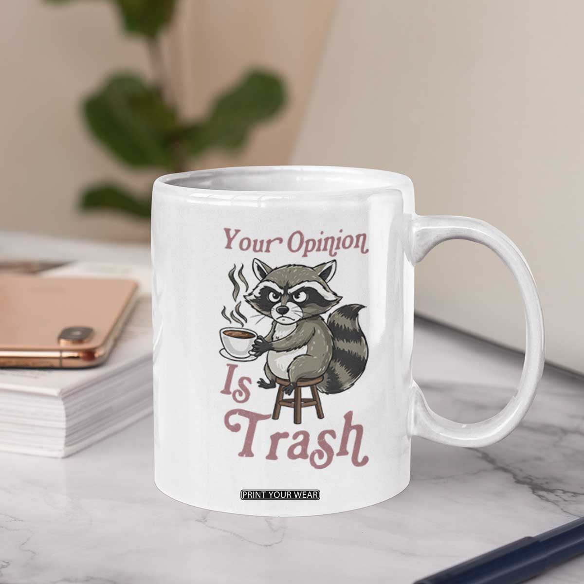 Funny Sarcastic Raccoon Coffee Lover Coffee Mug Your Opinion Is Trash Gift TS12 Print Your Wear