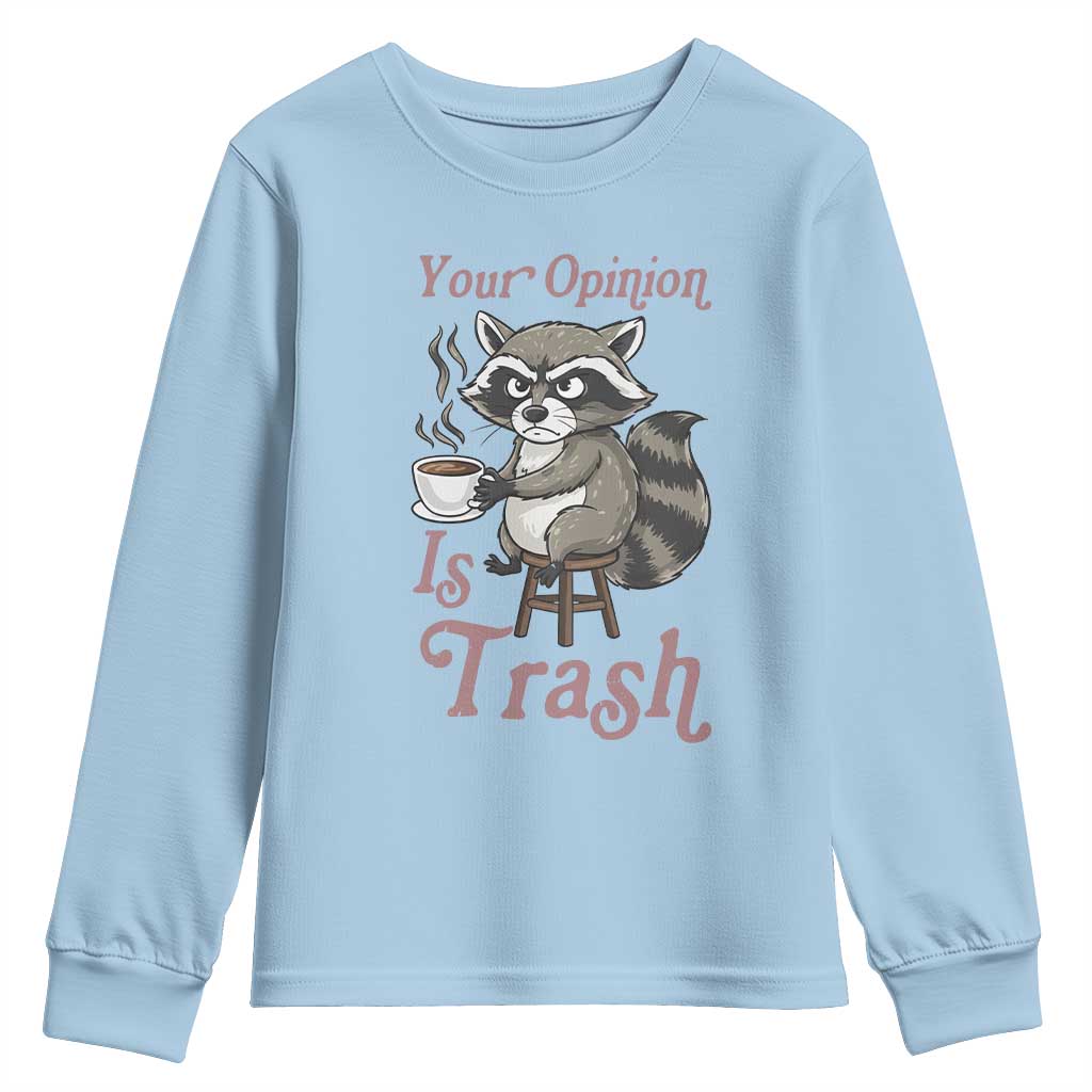 Funny Sarcastic Raccoon Coffee Lover Youth Sweatshirt Your Opinion Is Trash Gift TS12 Light Blue Print Your Wear