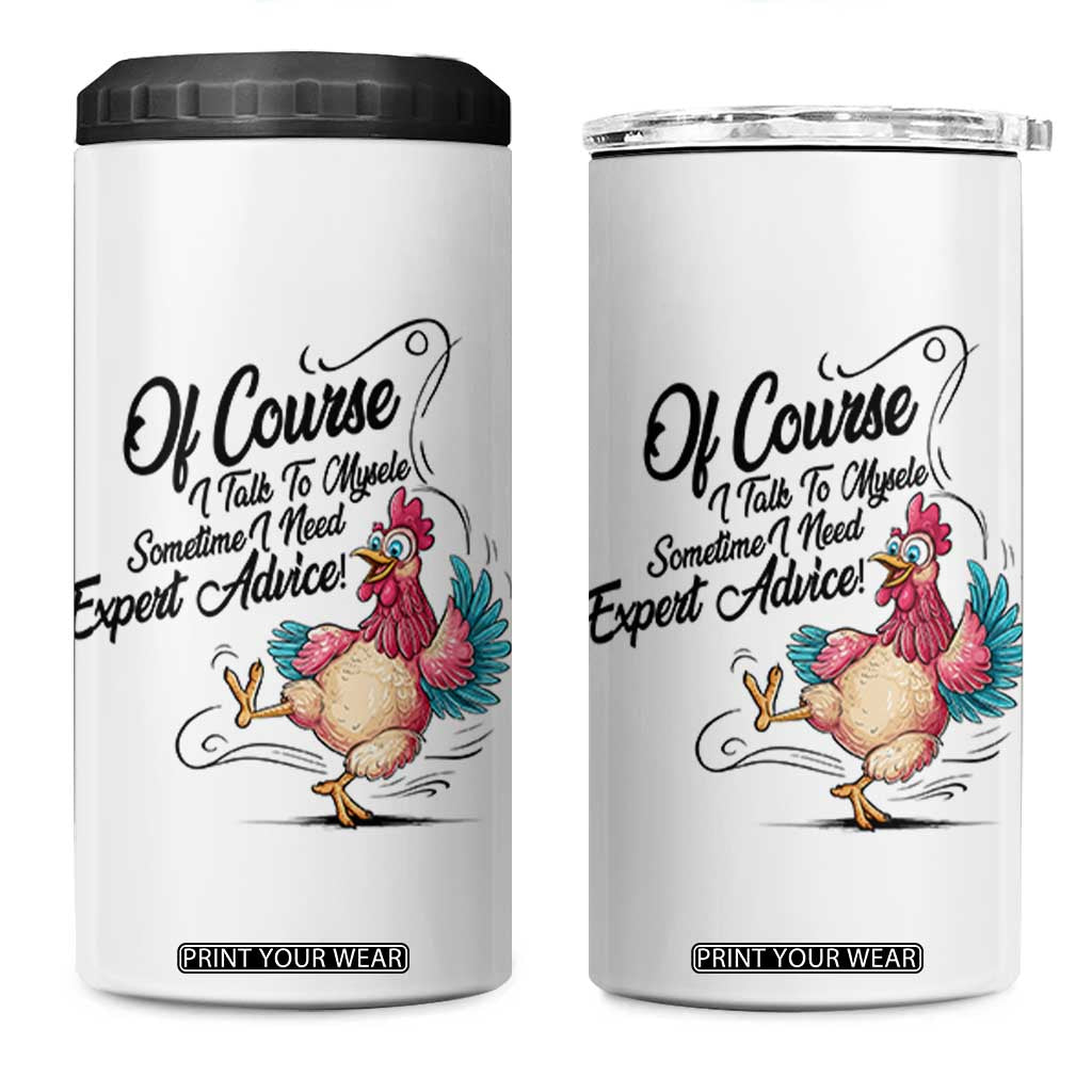 Of Course I Talk To Myself I Need Expert Advice 4 in 1 Can Cooler Tumbler Funny Sarcastic Quote TS12 One Size: 16 oz White Print Your Wear