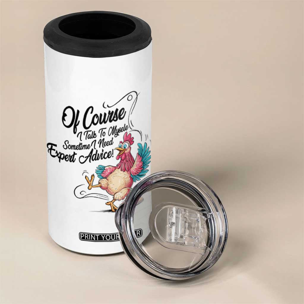Of Course I Talk To Myself I Need Expert Advice 4 in 1 Can Cooler Tumbler Funny Sarcastic Quote TS12 Print Your Wear