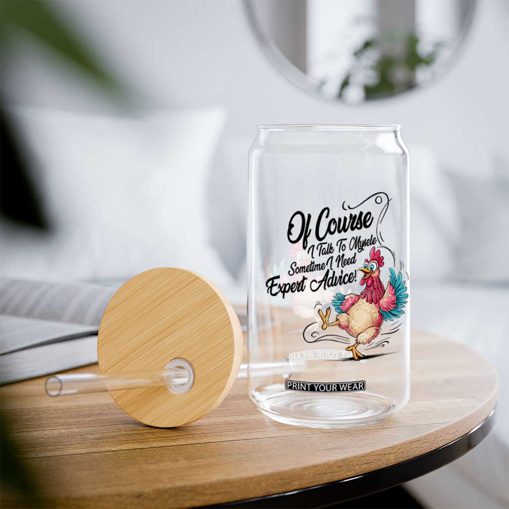 Of Course I Talk To Myself I Need Expert Advice Glass Can Funny Sarcastic Quote TS12 Print Your Wear